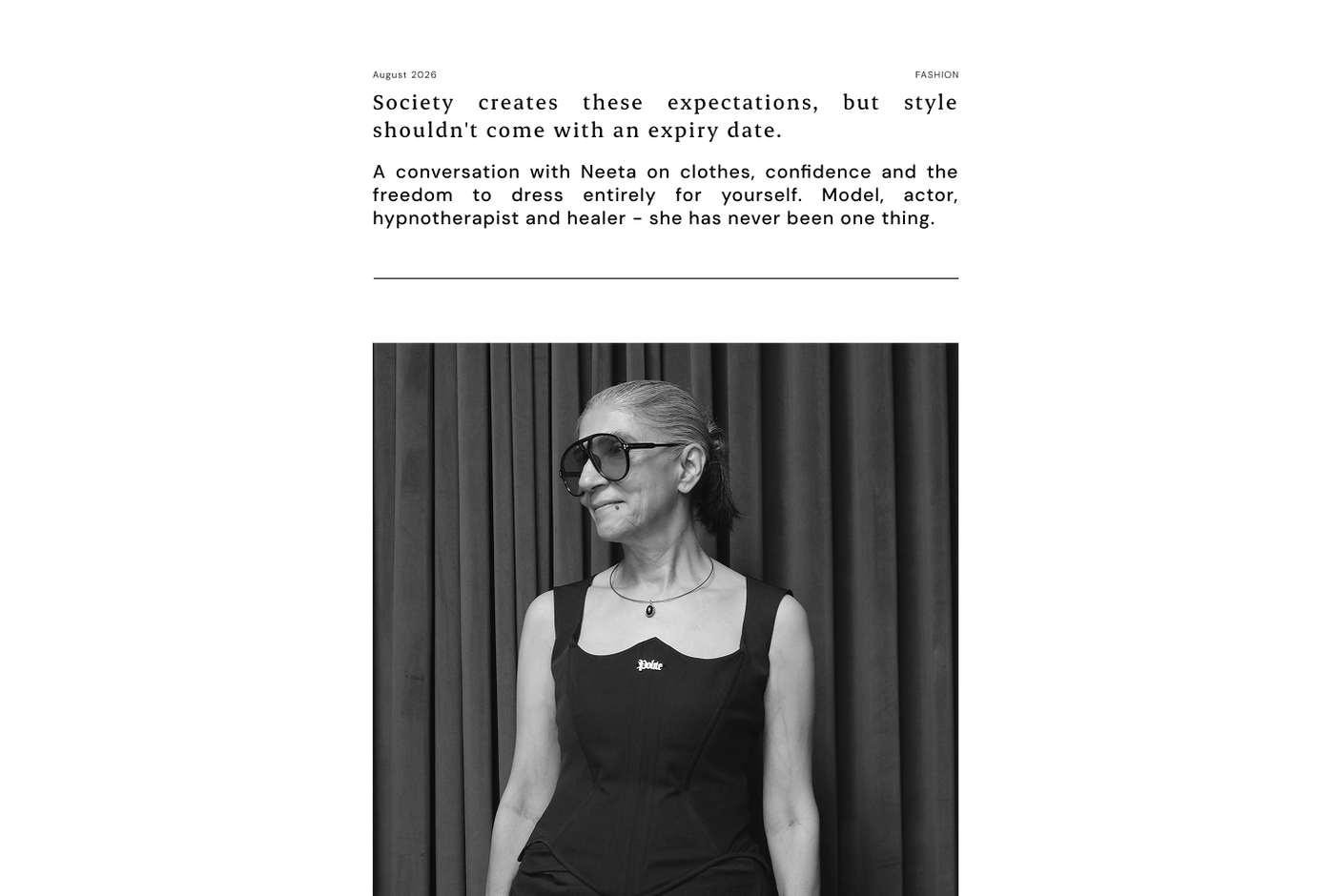 Society creates these expectations, but style shouldn't come with an expiry date. 

A conversation with Neeta on clothes, confidence and the freedom to dress entirely for yourself. Model, actor, hypnotherapist and healer — she has never been one thing.