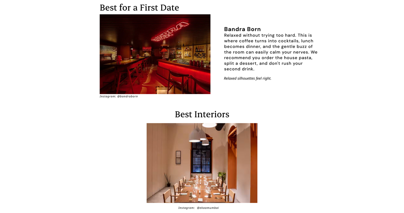 Best for a First Date
Bandra Born
Relaxed without trying too hard. This is where coffee turns into cocktails, lunch becomes dinner, and the gentle buzz of the room can easily calm your nerves. We recommend you order the house pasta, split a dessert, and don't rush your second drink.

Relaxed silhouettes feel right.
Instagram: @bandraborn

Best Interiors
Instagram: @ekaamumbai